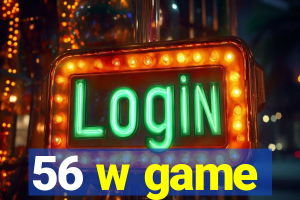 56 w game